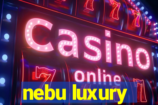 nebu luxury